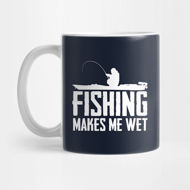 Fishing Makes Me Wet by TextTees